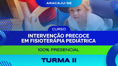 Curso Intervenção Precoce em Fisioterapia Pediátrica (Aracaju) - Turma II