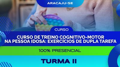 Curso de Treino Cognitivo-Motor na Pessoa Idosa: Exercícios de Dupla Tarefa - Aracaju/SE - Turma II