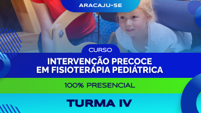 Curso Intervenção Precoce em Fisioterapia Pediátrica (Aracaju) - Turma IV