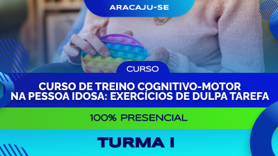 Curso de Treino Cognitivo-Motor na Pessoa Idosa: Exercícios de Dulpa Tarefa - Aracaju/SE - Turma I