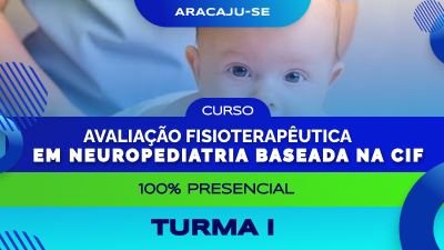 Curso  de AVALIAÇÃO FISIOTERAPÊUTICA EM NEUROPEDIATRIA BASEADA NA CIF  (Aracaju) - Turma I