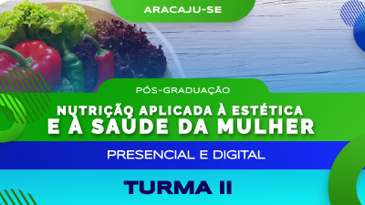 Pós-graduação em Nutrição Aplicada à Estética e à Saúde da Mulher (Aracaju) -Turma II