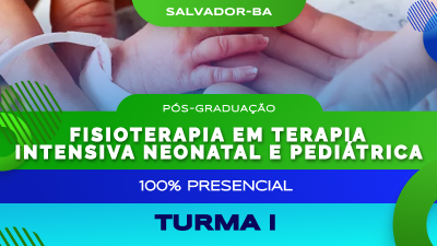 Pós-graduação em Fisioterapia em Terapia Intensiva Neonatal e Pediátrica - SALVADOR/BA (TURMA I)