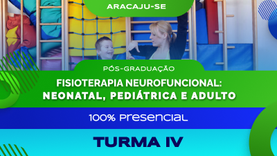 Pós-Graduação em Fisioterapia Neurofuncional Neonatal, Pediátrica e Adulto (Aracaju) - Turma IV