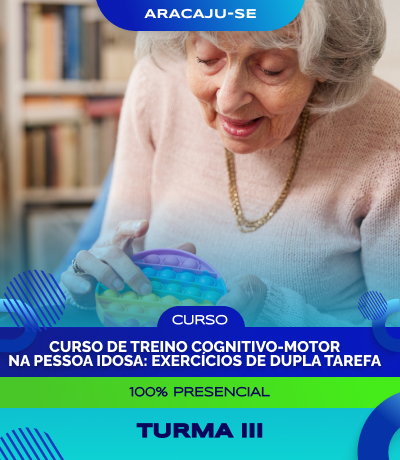 Curso de Treino Cognitivo-Motor na Pessoa Idosa: Exercícios de Dupla Tarefa - Aracaju/SE - Turma III