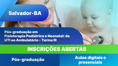 Pós-Graduação em Fisioterapia Pediátrica e Neonatal: da UTI ao Ambulatório (Salvador - Turma III)